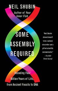 Cover image for Some Assembly Required: Decoding Four Billion Years of Life, from Ancient Fossils to DNA