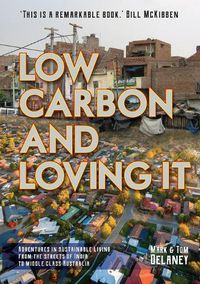 Cover image for Low-Carbon and Loving It: Adventures in sustainable living - from the streets of India to middle class Australia