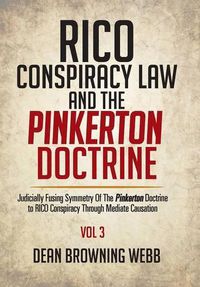 Cover image for RICO Conspiracy Law and the Pinkerton Doctrine: Judicially Fusing Symmetry Of The Pinkerton Doctrine to RICO Conspiracy Through Mediate Causation