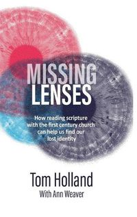 Cover image for Missing Lenses: How reading scripture with the first century church can help us find our lost identity