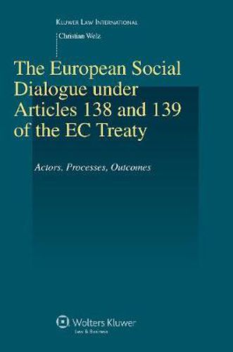 The European Social Dialogue under Articles 138 and 139 of the EC Treaty: Actors, Processes, Outcomes