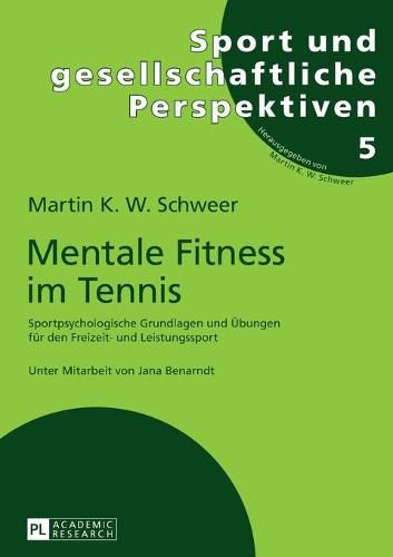 Cover image for Mentale Fitness Im Tennis: Sportpsychologische Grundlagen Und Uebungen Fuer Den Freizeit- Und Leistungssport. 2., Vollstaendig Ueberarbeitete Und Erweiterte Auflage