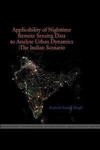 Cover image for The Applicability of Night Time Remote Sensing Data in Indian Context to Analyze Urban Dynamics