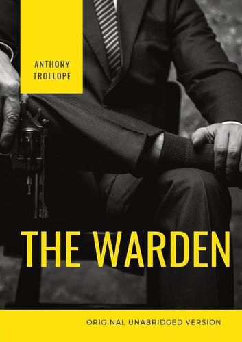 Cover image for The Warden: The first book in Anthony Trollope's Chronicles of Barsetshire series of six novels