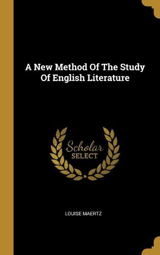 Cover image for A New Method Of The Study Of English Literature