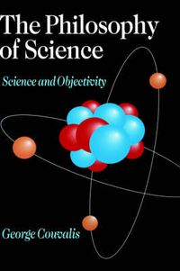 Cover image for The Philosophy of Science: Science and Objectivity