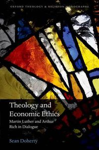 Cover image for Theology and Economic Ethics: Martin Luther and Arthur Rich in Dialogue