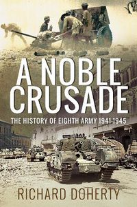 Cover image for A Noble Crusade: The History of the Eighth Army, 1941-1945