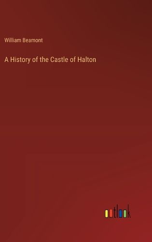 A History of the Castle of Halton