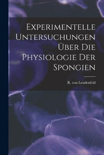 Cover image for Experimentelle Untersuchungen UEber Die Physiologie Der Spongien