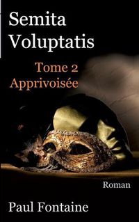Cover image for Semita voluptatis t2: apprivoisee