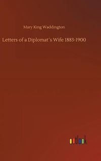 Cover image for Letters of a Diplomats Wife 1883-1900