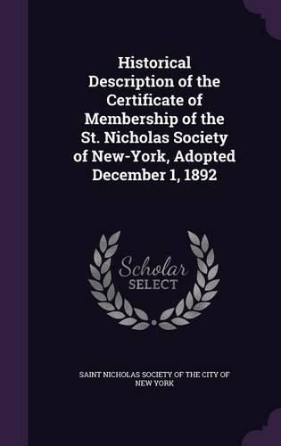 Cover image for Historical Description of the Certificate of Membership of the St. Nicholas Society of New-York, Adopted December 1, 1892