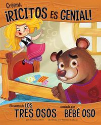 Cover image for Creeme, !Ricitos Es Genial!: El Cuento de Los Tres Osos Contado Por Bebe Oso