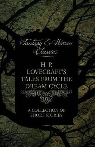 Cover image for H. P. Lovecraft's Tales from the Dream Cycle - A Collection of Short Stories (Fantasy and Horror Classics)