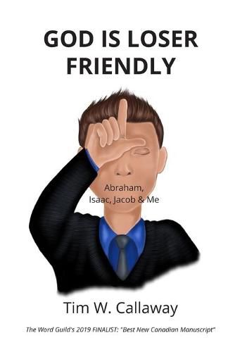 Cover image for God Is Loser Friendly: Abraham, Isaac, Jacob & Me