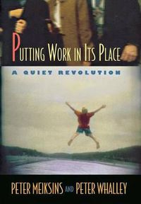 Cover image for Putting Work in Its Place: A Quiet Revolution