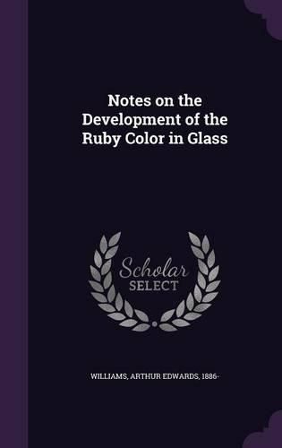 Cover image for Notes on the Development of the Ruby Color in Glass