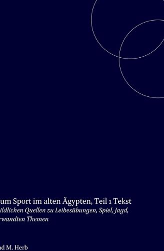 Cover image for Bildatlas zum Sport im alten AEgypten, Teil 1 Text: Corpus der bildlichen Quellen zu Leibesubungen, Spiel, Jagd, Tanz und verwandten Themen