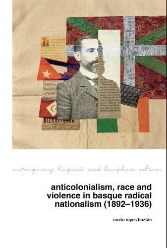 Cover image for Anticolonialism, race and violence in Basque radical nationalism (1892-1936)