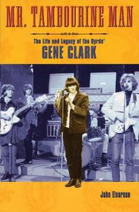 Cover image for Mr. Tambourine Man: The Life and Legacy of The Byrds' Gene Clark