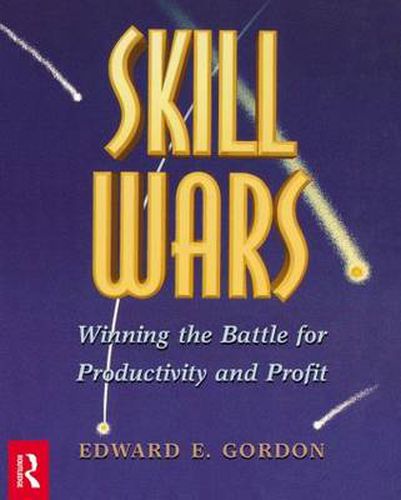 Cover image for Skill Wars: Winning the Battle for Productivity and Profit