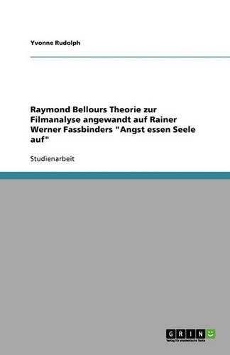 Cover image for Raymond Bellours Theorie zur Filmanalyse angewandt auf Rainer Werner Fassbinders Angst essen Seele auf