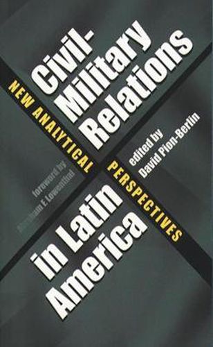 Cover image for Civil-Military Relations in Latin America: New Analytical Perspectives