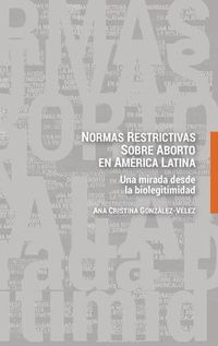 Cover image for Normas restrictivas sobre aborto en America Latina; Una mirada desde la biolegitimidad