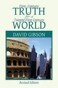 Cover image for First-Century Truth for a Twenty-First Century World: The Crucial Issues of Biblical Authority