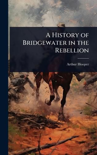 Cover image for A History of Bridgewater in the Rebellion