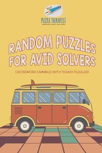 Cover image for Random Puzzles for Avid Solvers Crossword Omnibus (with 70 Easy Puzzles!)