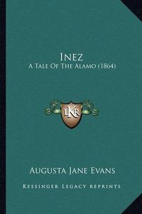 Cover image for Inez: A Tale of the Alamo (1864)