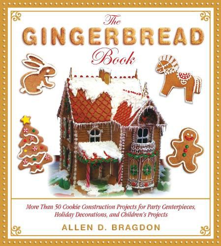 Cover image for The Gingerbread Book: More Than 50 Cookie Construction Projects for Party Centerpieces, Holiday Decorations, and Children's Projects