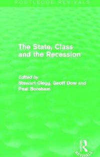 Cover image for The State, Class and the Recession (Routledge Revivals)