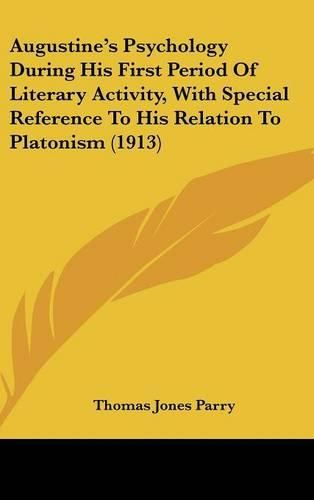 Augustine's Psychology During His First Period of Literary Activity, with Special Reference to His Relation to Platonism (1913)