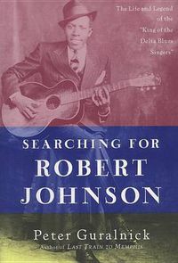Cover image for Searching for Robert Johnson: The Life and Legend of the  King of the Delta Blues Singers