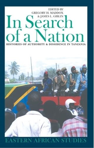 In Search of a Nation: Histories of Authority and Dissidence in Tanzania