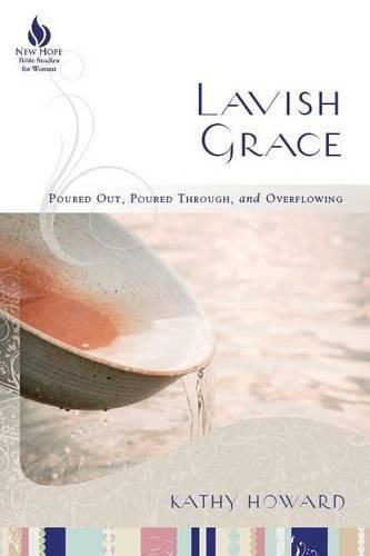 Lavish Grace: Poured out, Poured Through, and Overflowing