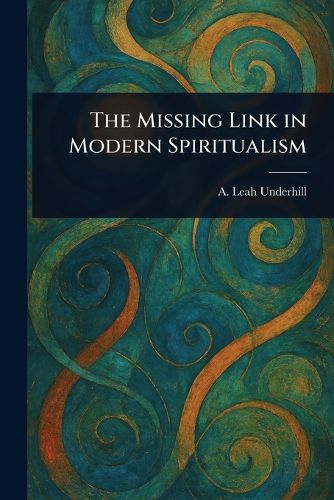 Cover image for The Missing Link in Modern Spiritualism