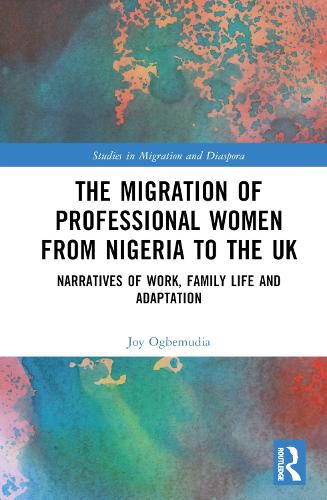 Cover image for The Migration of Professional Women from Nigeria to the UK: Narratives of Work, Family Life and Adaptation