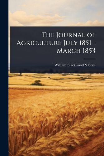Cover image for The Journal of Agriculture July 1851 - March 1853