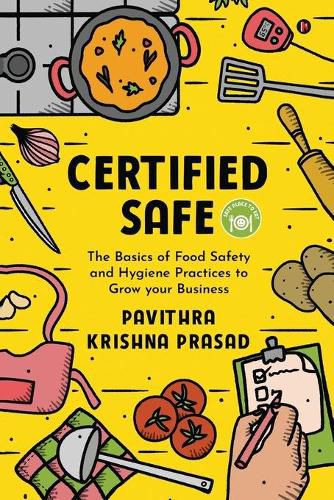 Cover image for Certified Safe: The Basics of Food Safety and Hygiene Practices to Grow Your Business