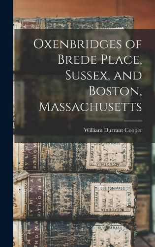 Cover image for Oxenbridges of Brede Place, Sussex, and Boston, Massachusetts