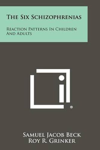 Cover image for The Six Schizophrenias: Reaction Patterns in Children and Adults