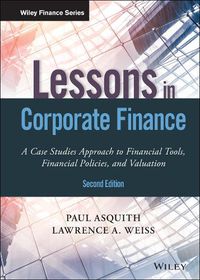 Cover image for Lessons in Corporate Finance: A Case Studies Approach to Financial Tools, Financial Policies, and Valuation