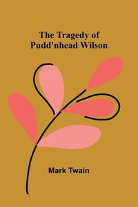 Cover image for The Tragedy of Pudd'nhead Wilson