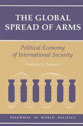 Cover image for The Global Spread Of Arms: Political Economy Of International Security