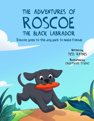 Cover image for The Adventures of Roscoe the Black Labrador Roscoe Goes to the Dog Park to Make Friends