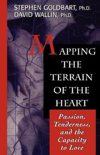 Cover image for Mapping the Terrain of the Heart: Passion, Tenderness, and the Capacity to Love